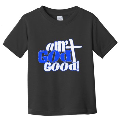 Ain't God Good Easter Christian Lord Jesus Christ Devotion Toddler T-Shirt