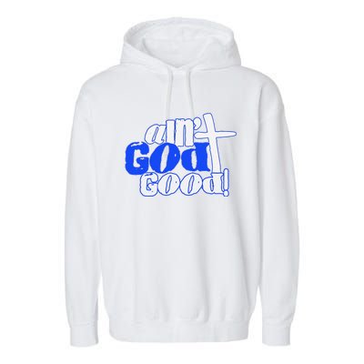 Ain't God Good Easter Christian Lord Jesus Christ Devotion Garment-Dyed Fleece Hoodie