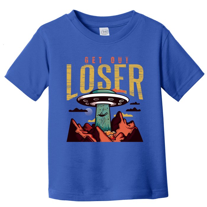 Alien Gift Get Out Loser Gift Funny Ufo Abduction Retro Vintage Gift Toddler T-Shirt