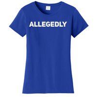 Allegedly Gift Great Gift Sarcastic Saying Quote Lawyer Legal Gift Women's T-Shirt