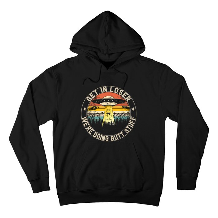 Alien Get In Loser Were Doing Butt Stuff Vintage Hoodie