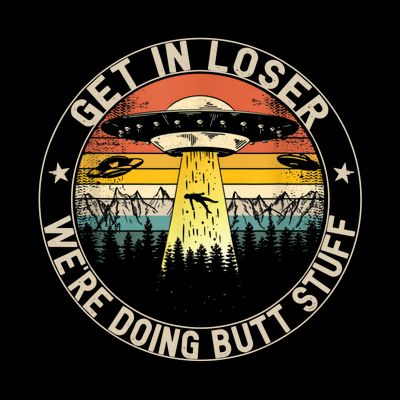 Alien Get In Loser Were Doing Butt Stuff Vintage T-Shirt