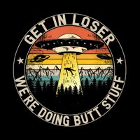Alien Get In Loser Were Doing Butt Stuff Vintage Toddler T-Shirt