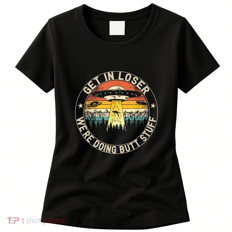 Alien Get In Loser Were Doing Butt Stuff Vintage Womens T-Shirt