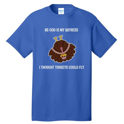 As God Is My Witness I Thought Turkeys Could Fly Funny Gift Tall T-Shirt