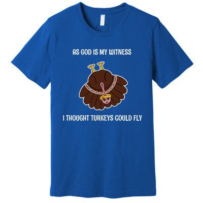 As God Is My Witness I Thought Turkeys Could Fly Funny Gift Premium T-Shirt