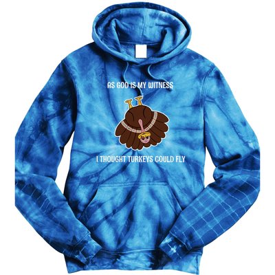 As God Is My Witness I Thought Turkeys Could Fly Funny Gift Tie Dye Hoodie