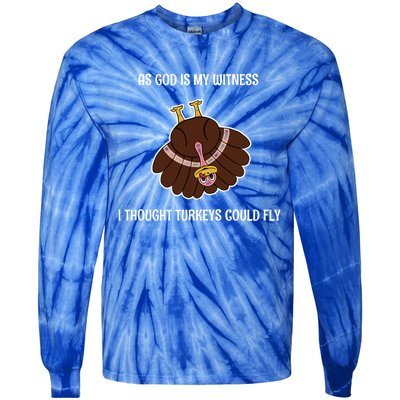 As God Is My Witness I Thought Turkeys Could Fly Funny Gift Tie-Dye Long Sleeve Shirt