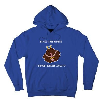 As God Is My Witness I Thought Turkeys Could Fly Funny Gift Tall Hoodie