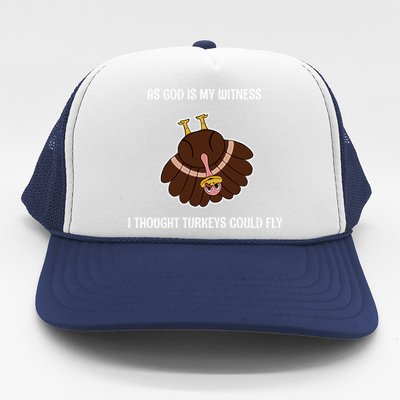 As God Is My Witness I Thought Turkeys Could Fly Funny Gift Trucker Hat