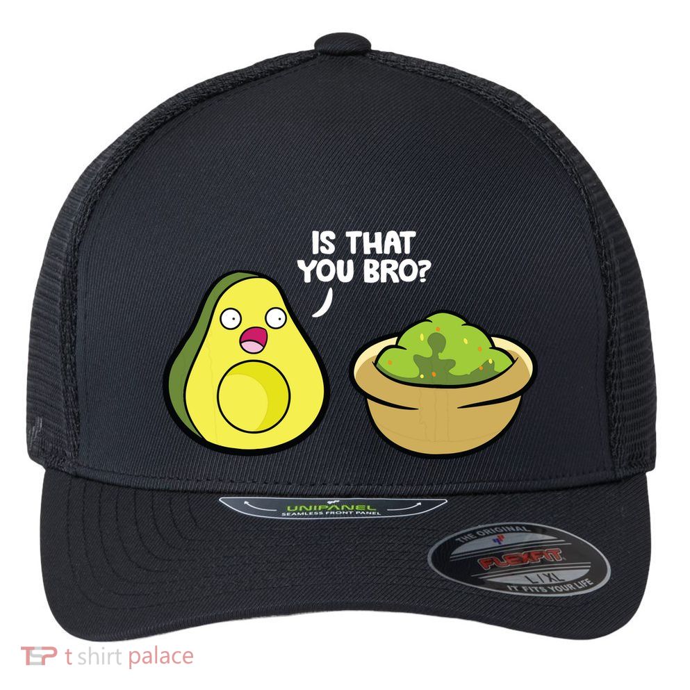 Avocado Guacamole Is That You Bro Funny Avocado Flexfit Unipanel Trucker Cap