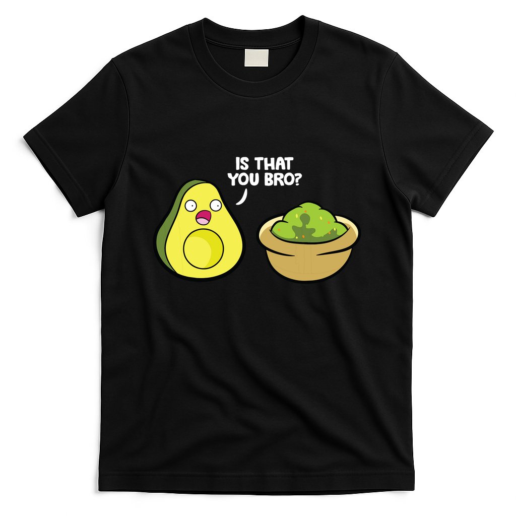 Avocado Guacamole Is That You Bro Funny Avocado T-Shirt