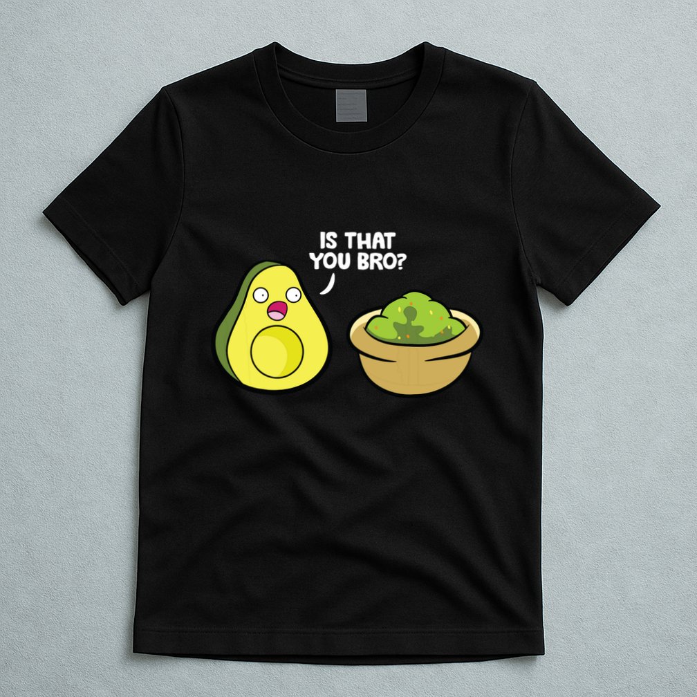 Avocado Guacamole Is That You Bro Funny Avocado T-Shirt
