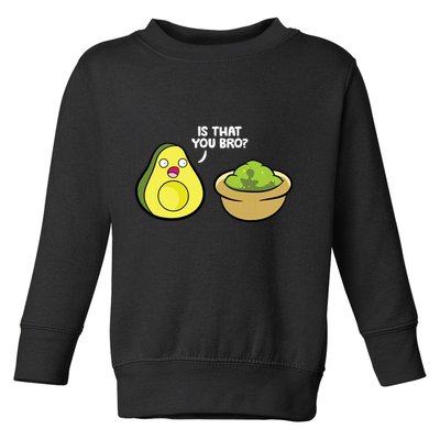 Avocado Guacamole Is That You Bro Funny Avocado Toddler Sweatshirt