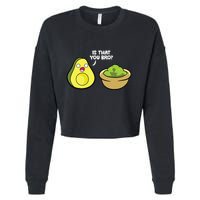 Avocado Guacamole Is That You Bro Funny Avocado Cropped Pullover Crew