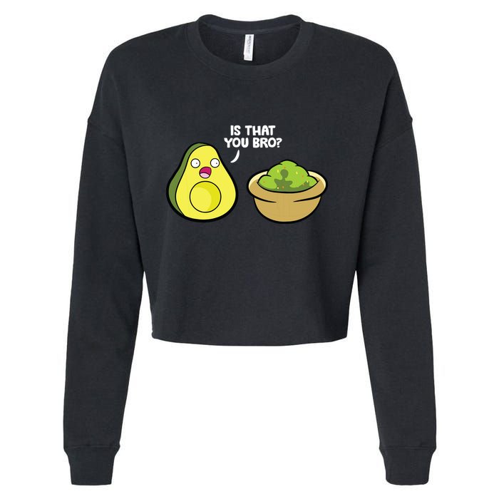 Avocado Guacamole Is That You Bro Funny Avocado Cropped Pullover Crew