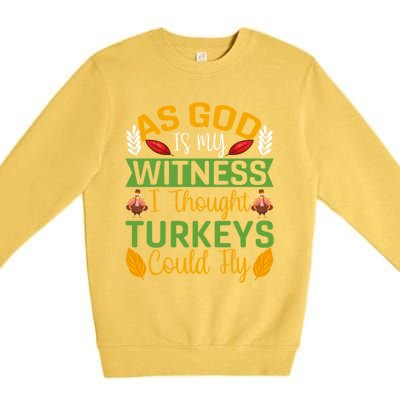 As God Is My Witness I Thought Turkeys Could Fly Gift Premium Crewneck Sweatshirt