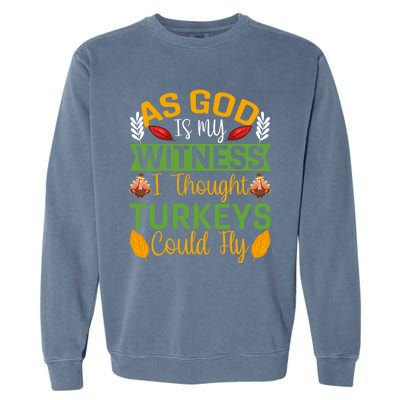 As God Is My Witness I Thought Turkeys Could Fly Gift Garment-Dyed Sweatshirt