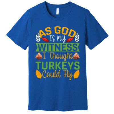 As God Is My Witness I Thought Turkeys Could Fly Gift Premium T-Shirt