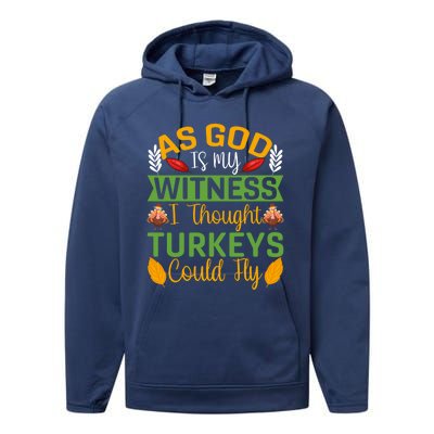 As God Is My Witness I Thought Turkeys Could Fly Gift Performance Fleece Hoodie