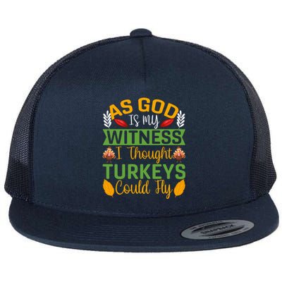 As God Is My Witness I Thought Turkeys Could Fly Gift Flat Bill Trucker Hat