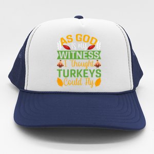 As God Is My Witness I Thought Turkeys Could Fly Gift Trucker Hat