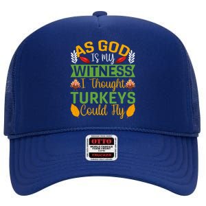 As God Is My Witness I Thought Turkeys Could Fly Gift High Crown Mesh Back Trucker Hat