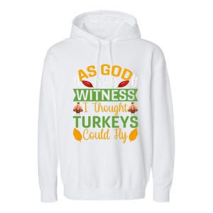 As God Is My Witness I Thought Turkeys Could Fly Gift Garment-Dyed Fleece Hoodie