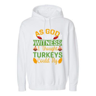 As God Is My Witness I Thought Turkeys Could Fly Gift Garment-Dyed Fleece Hoodie