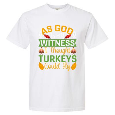 As God Is My Witness I Thought Turkeys Could Fly Gift Garment-Dyed Heavyweight T-Shirt