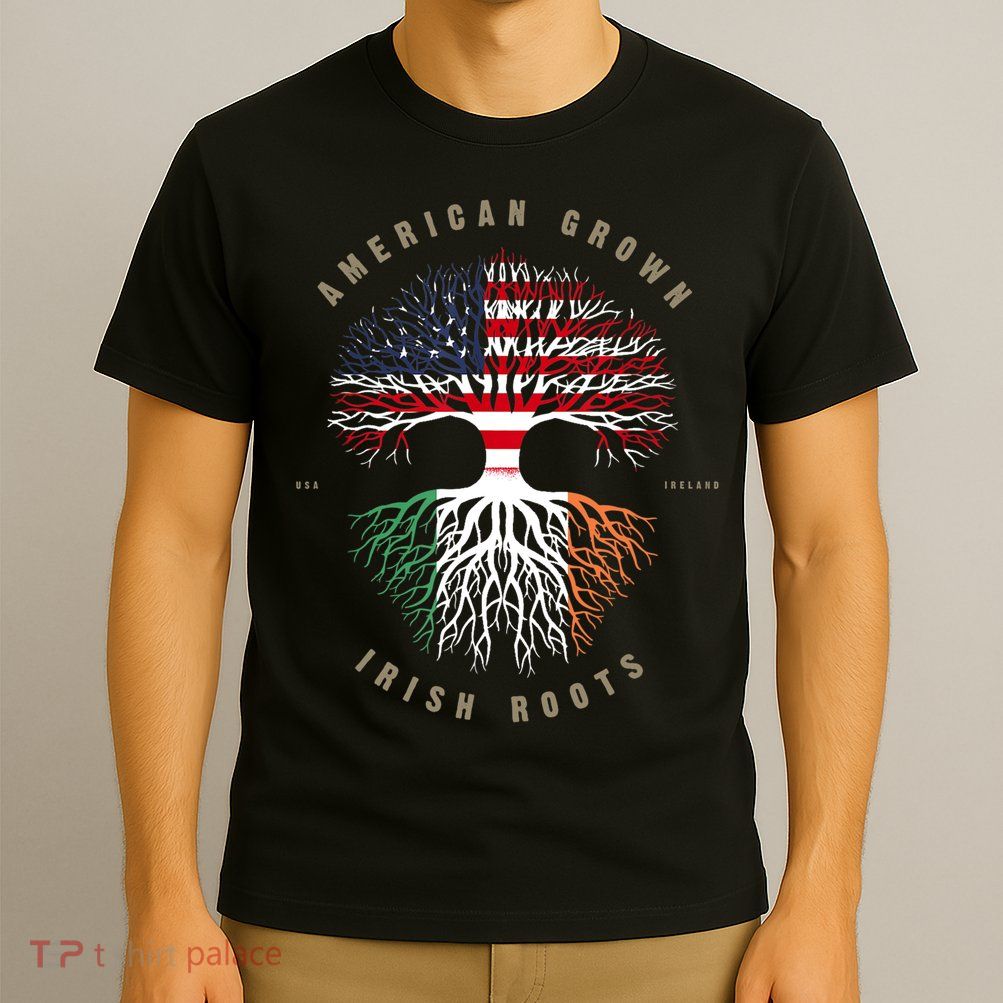 American Grown Irish Roots Ireland Flag TShirt TShirt T-Shirt