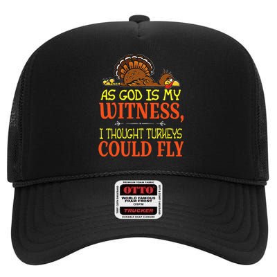 As God Is My Witness I Thought Turkeys Could Fly High Crown Mesh Back Trucker Hat