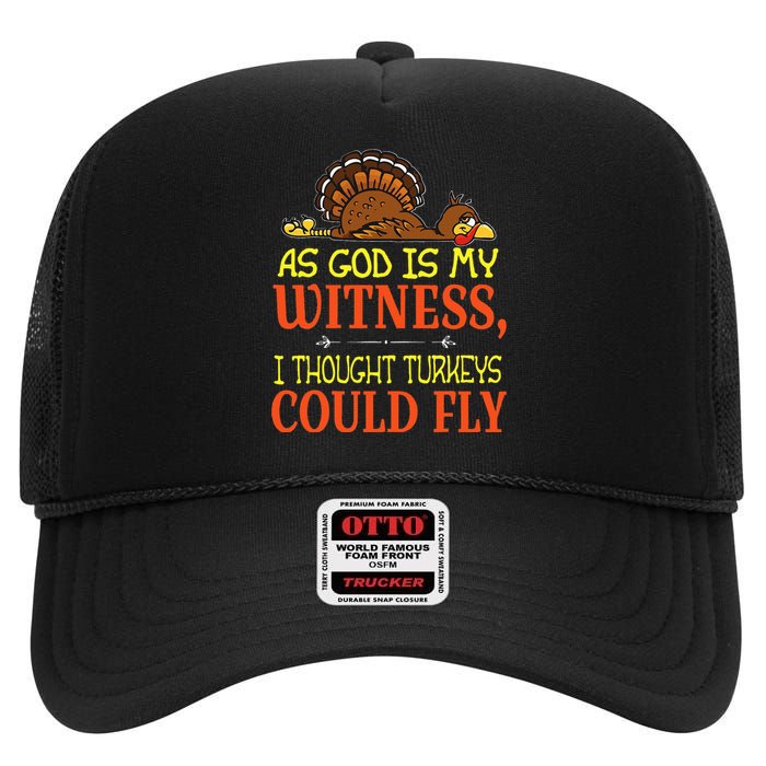 As God Is My Witness I Thought Turkeys Could Fly High Crown Mesh Back Trucker Hat