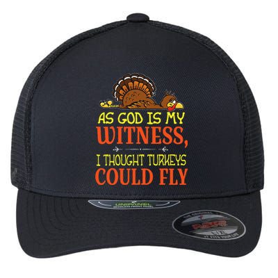 As God Is My Witness I Thought Turkeys Could Fly Flexfit Unipanel Trucker Cap