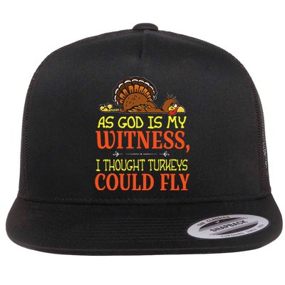 As God Is My Witness I Thought Turkeys Could Fly Flat Bill Trucker Hat