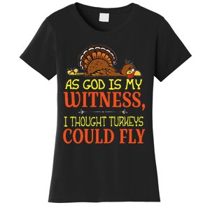 As God Is My Witness I Thought Turkeys Could Fly Women's T-Shirt