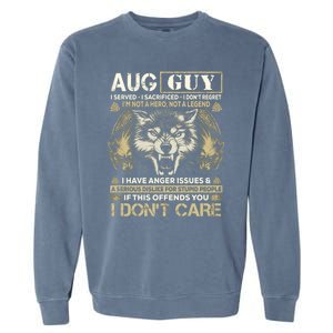 August Guy I Served I Sacrificed I Don't Regret Gift Garment-Dyed Sweatshirt