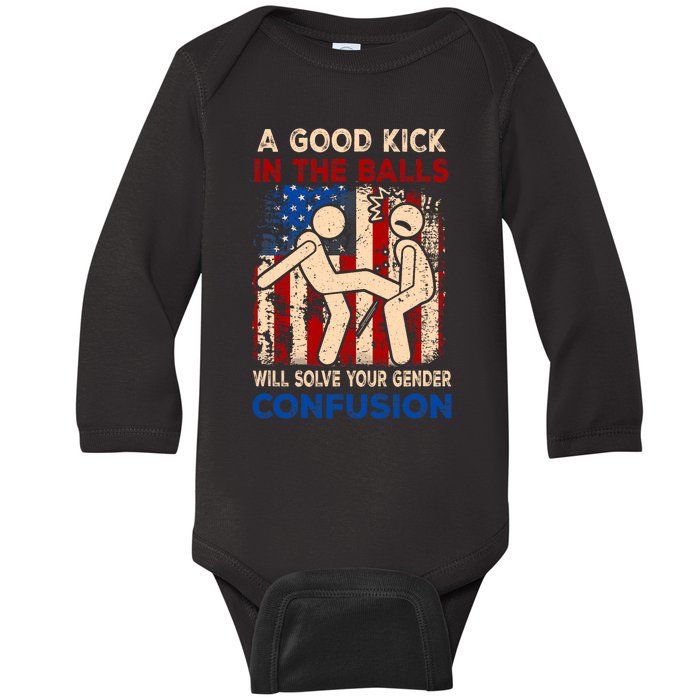 A Good Kick In The Balls Will Solve Your Gender Confusion Baby Long Sleeve Bodysuit