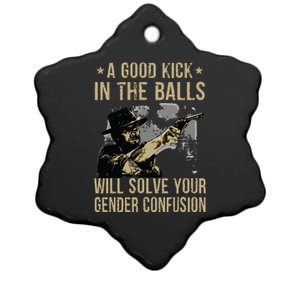 A Good Kick In The Balls Will Solve Your Gender Confusion Ceramic Star Ornament