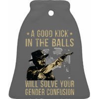 A Good Kick In The Balls Will Solve Your Gender Confusion Ceramic Bell Ornament