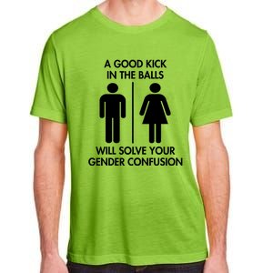 A Good Kick In The Balls Will Solve Your Gender Confusion Adult ChromaSoft Performance T-Shirt