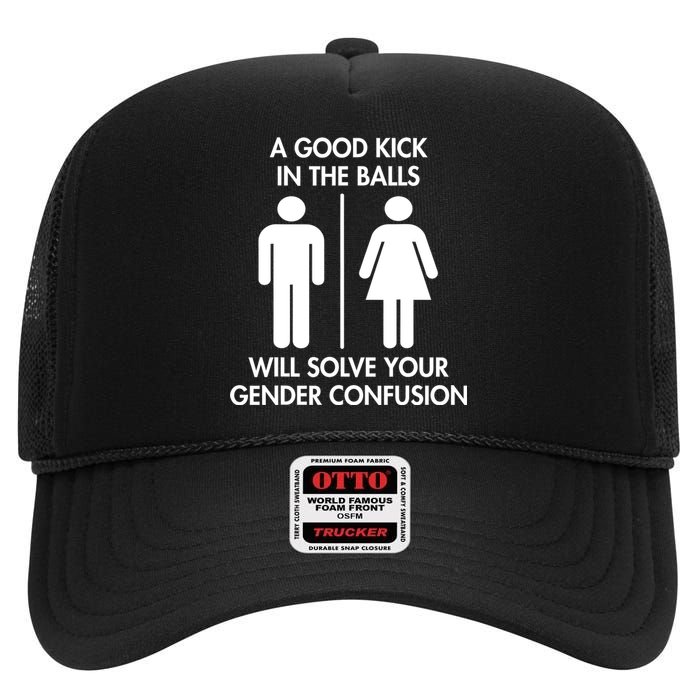 A Good Kick In The Balls Will Solve Your Gender Confusion High Crown Mesh Back Trucker Hat