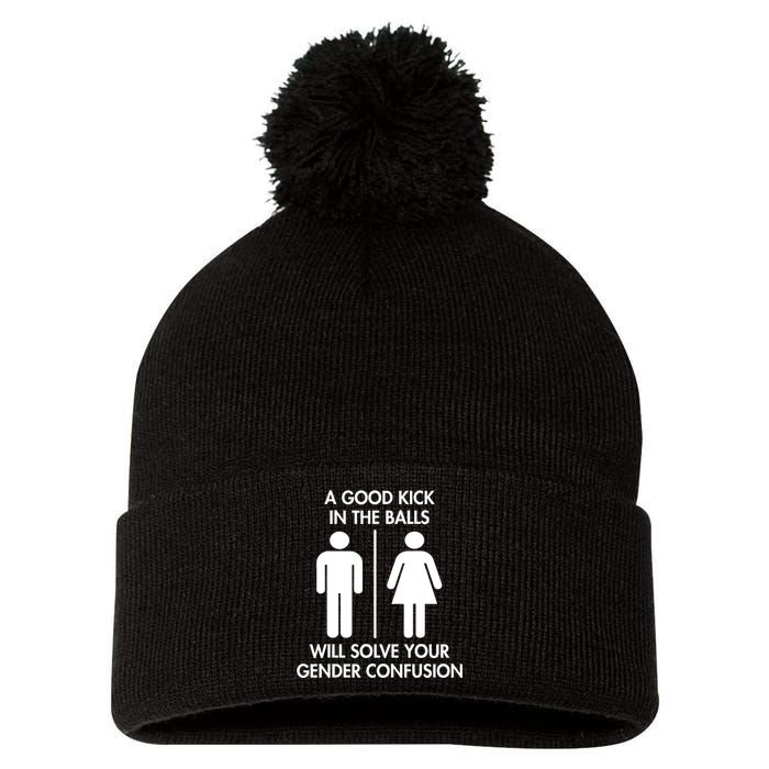 A Good Kick In The Balls Will Solve Your Gender Confusion Pom Pom 12in Knit Beanie