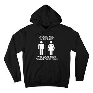 A Good Kick In The Balls Will Solve Your Gender Confusion Tall Hoodie