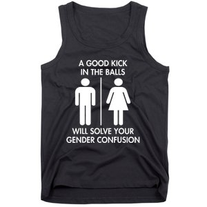 A Good Kick In The Balls Will Solve Your Gender Confusion Tank Top