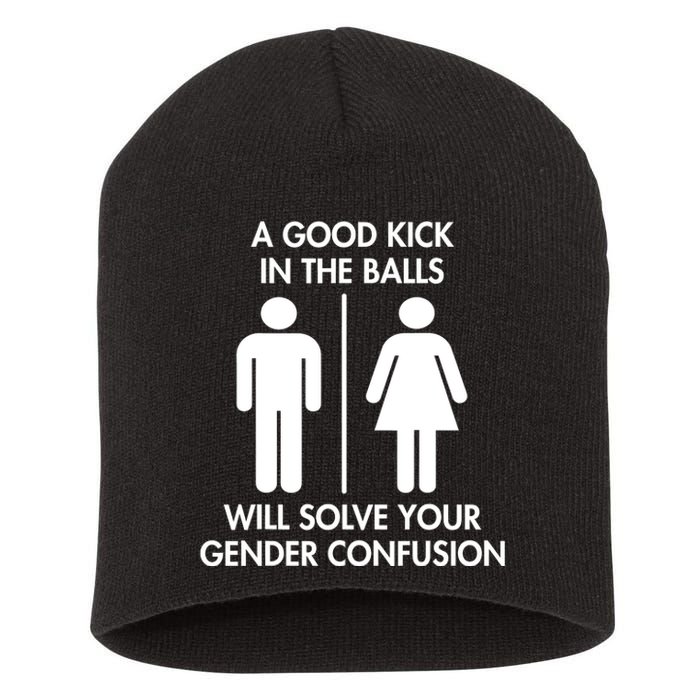 A Good Kick In The Balls Will Solve Your Gender Confusion Short Acrylic Beanie