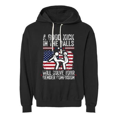 A Good Kick In The Balls Will Solve Your Gender Confusion Gift Garment-Dyed Fleece Hoodie