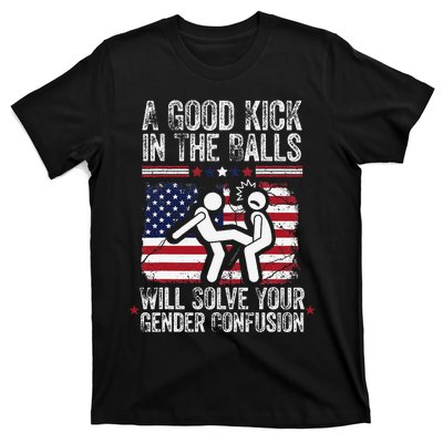 A Good Kick In The Balls Will Solve Your Gender Confusion Gift T-Shirt