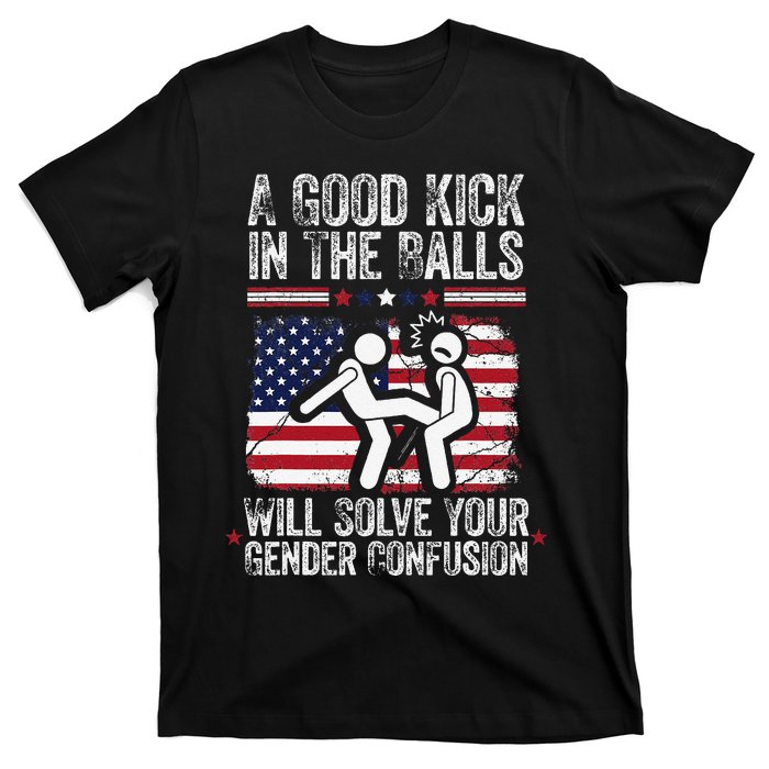 A Good Kick In The Balls Will Solve Your Gender Confusion Gift T-Shirt