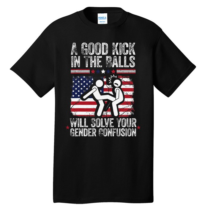 A Good Kick In The Balls Will Solve Your Gender Confusion Gift Tall T-Shirt